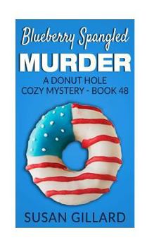 Blueberry Spangled Murder - Book #48 of the Donut Hole Mystery