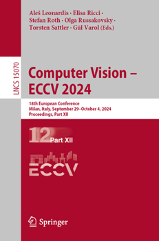 Computer Vision – ECCV 2024: 18th European Conference, Milan, Italy, September 29–October 4, 2024, Proceedings, Part XII (Lecture Notes in Computer Science, 15070)