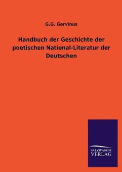 Handbuch Der Geschichte Der Poetischen National-Literatur Der Deutschen (Classic Reprint)