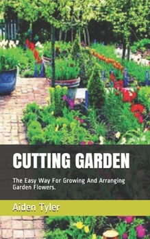 Paperback Cutting Garden: The Easy Way For Growing And Arranging Garden Flowers. Book