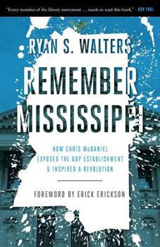 Paperback Remember Mississippi: How Chris McDaniel Exposed the GOP Establishment and Inspired a Revolution Book