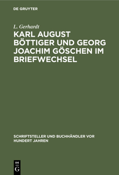Hardcover Karl August Böttiger Und Georg Joachim Göschen Im Briefwechsel [German] Book