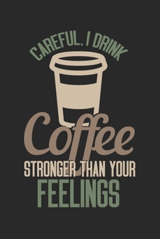 Careful I Drink Coffee stronger than Your Feelings: Gepunktetes Notizbuch in A5 | Geschenkidee für Ärzte, Doktoren Chirurgen und Medizinstudenten | Oberarzt, Chefarzt Dr. Notizheft