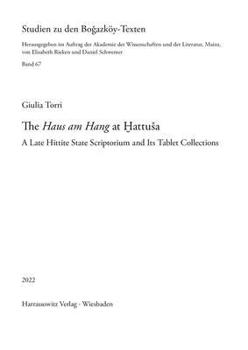 Hardcover The 'Haus Am Hang' at Hattusa: A Late Hittite State Scriptorium and Its Tablet Collections Book
