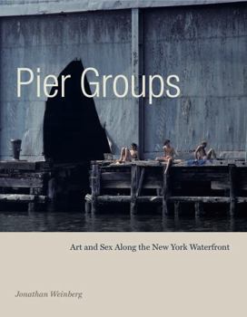 Hardcover Pier Groups: Art and Sex Along the New York Waterfront Book
