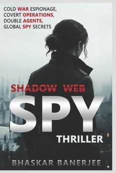 Paperback Shadow Web: Spy Thriller: Cold War Espionage, Covert Operations, Double Agents, and Global Spy Secrets Book