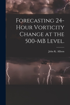 Paperback Forecasting 24-hour Vorticity Change at the 500-MB Level. Book