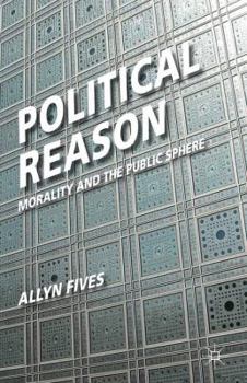 Hardcover Political Reason: Morality and the Public Sphere Book