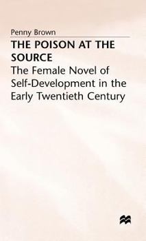 Hardcover The Poison at the Source: The Female Novel of Self-Development in the Early Twentieth Century Book