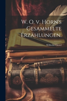 Paperback W. O. v. Horn's Gesammelte Erzählungen. [German] Book