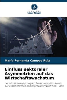 Einfluss sektoraler Asymmetrien auf das Wirtschaftswachstum: der nördlichen Makroregion Perus, unter dem Ansatz der wirtschaftlichen Konvergenz/Divergenz: 1995 - 2015