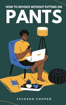 Paperback How to Invoice Without Putting on Pants Book