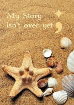 Paperback My Story Isn't Over Yet - A Journal - Semicolon; Book