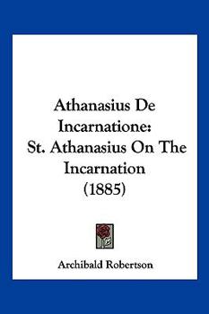 Paperback Athanasius De Incarnatione: St. Athanasius On The Incarnation (1885) Book