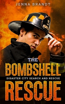 The Bombshell Rescue: A K9 Handler Romance (Disaster City Search and Rescue, Book 27) - Book  of the Disaster City Search and Rescue