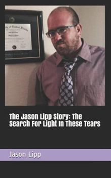 Paperback The Jason Lipp Story: The Search for Light in These Tears Book