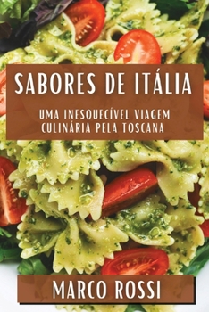 Paperback Sabores de Itália: Uma Inesquecível Viagem Culinária pela Toscana [Portuguese] Book