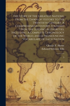 Paperback The Story of the Greatest Nations, From the Dawn of History to the Twentieth Century: A Comprehensive History, Founded Upon the Leading Authorities, I Book