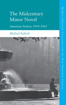 The Midcentury Minor Novel: American Fiction, 1945–1965 (Modern American Literature and the New Twentieth Century)