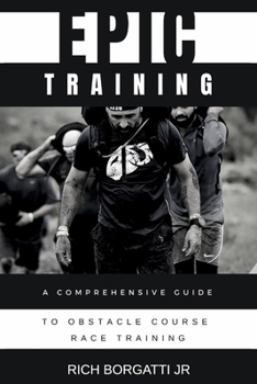 Paperback Epic Training: A Comprehensive Guide to Obstacle Course Race Training Book