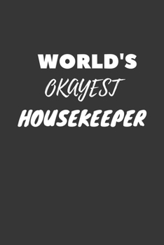 World's Okayest Housekeeper Notebook: Lined Journal, 120 Pages, 6 x 9, Funny Dream Job, Starting New Career Gag Gift Journal Matte Finish