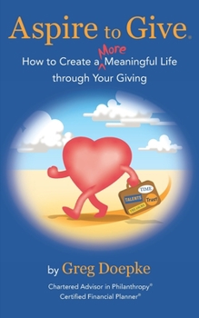 Paperback Aspire to Give: How to Create a More Meaningful Life Through Your Giving Book