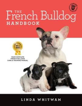 Paperback The French Bulldog Handbook: The Essential Guide for New and Prospective French Bulldog Owners Book