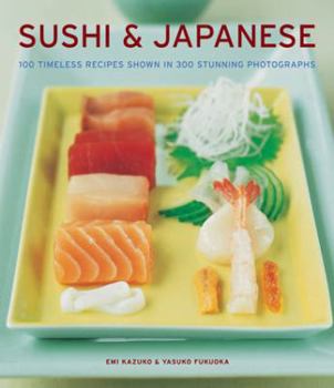 Paperback Sushi & Japanese: 100 Timeless Recipes Shown in 300 Stunning Photographs Book