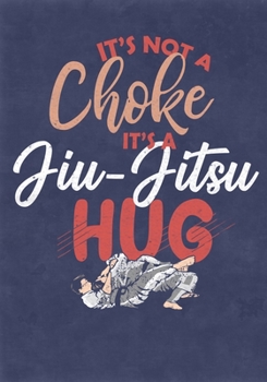 Paperback It's Not A Choke It's A Jiu-Jitsu Hug: Training/Sparring Notebook Book