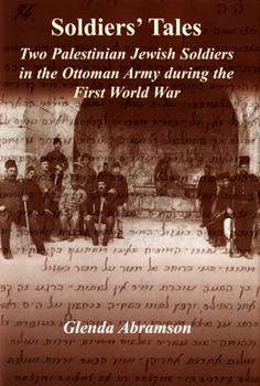 Hardcover Soldiers' Tales: Two Palestinian Jewish Soldiers in the Ottoman Army During the First World War Book
