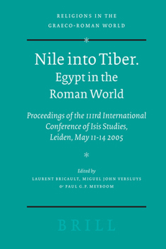 Nile Into Tiber: Egypt in the Roman World: Proceedings of the 3rd International Conference of Isis Studies, Leiden, May 11-14 2005