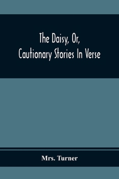 Paperback The Daisy, Or, Cautionary Stories In Verse: Adapted To The Ideas Of Children From Four To Eight Years Old: Illustrated With Thirty Engravings Book