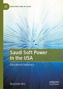 Hardcover Saudi Soft Power in the USA: Educational Diplomacy Book