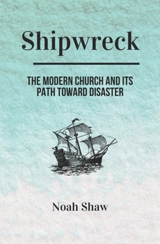 Paperback Shipwreck: The Modern Church and Its Path Toward Disaster Book