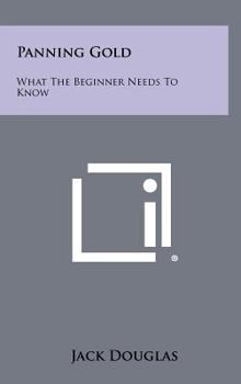 Hardcover Panning Gold: What The Beginner Needs To Know Book