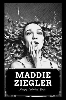 Paperback Happy Coloring Book: Over 45+ Maddie Ziegler Inspired Designs That Will Lower You Fatigue, Blood Pressure and Reduce Activity of Stress Hor Book