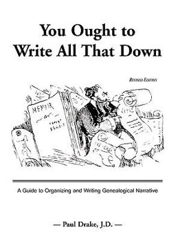 Paperback You Ought to Write All That Down: A Guide to Organizing and Writing Genealogical Narrative. Revised Edition Book