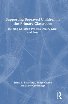 Hardcover Supporting Bereaved Children in the Primary Classroom: Helping Children Process Death, Grief and Loss Book