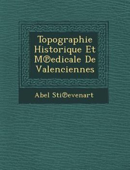 Topographie Historique Et M Edicale de Valenciennes
