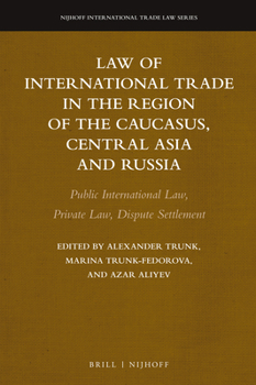 Law of International Trade in the Region of the Caucasus, Central Asia and Russia: Public International Law, Private Law, Dispute Settlement