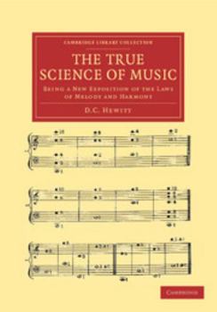 The True Science of Music: Being a New Exposition of the Laws of Melody and Harmony