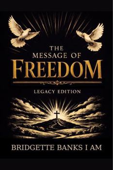 The Message of Freedom (Legacy Edition): A Call to Restore the Soul: A Prophetic Word for Healing, Restoration, and Purpose