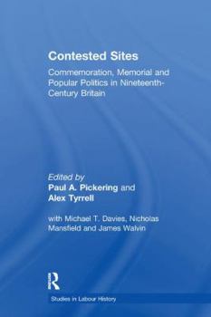 Contested Sites: Commemoration, Memorial and Popular Politics in Nineteenth- Century Britain - Book  of the Studies in Labour History