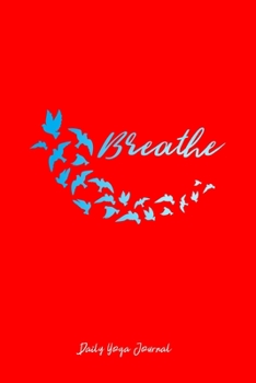 Daily Yoga Journal: Breathe Birds Yoga Meditate Motivational Christmas Gift - Red Ruled Lined Notebook - Diary, Writing, Notes, Gratitude, Goal Journal - 6x9 120 pages