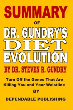 Paperback Summary of Dr. Gundry's Diet Evolution by Dr. Steven R. Gundry: Turn Off the Genes That Are Killing You and Your Waistline Book