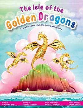 Paperback The Isle of the Golden Dragons: Grand Duchess Evelyn and the Legless Dragon Book