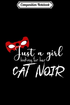 Paperback Composition Notebook: Just a girl looking for her Cat Noir - Miraculous Ladybug Journal/Notebook Blank Lined Ruled 6x9 100 Pages Book