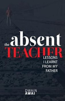 Paperback The Absent Teacher: Lessons I Learnt from My Father Book