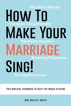 Paperback How To Make Your Marriage Sing!: Five Biblical Dynamics To Keep The Music Playing Book