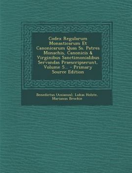 Paperback Codex Regularum Monasticarum Et Canonicarum Quas SS. Patres Monachis, Canonicis & Virginibus Sanctimonialibus Servandas Praescripserunt, Volume 5... [Latin] Book